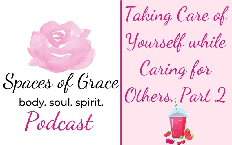 Podcast: Taking Care of Yourself While Caring for Others, Part 2