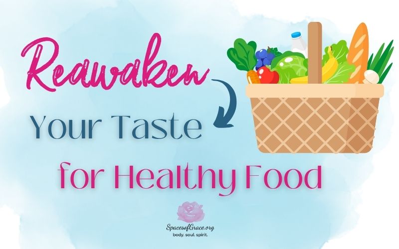 Reawaken Your Taste Buds to Real Food