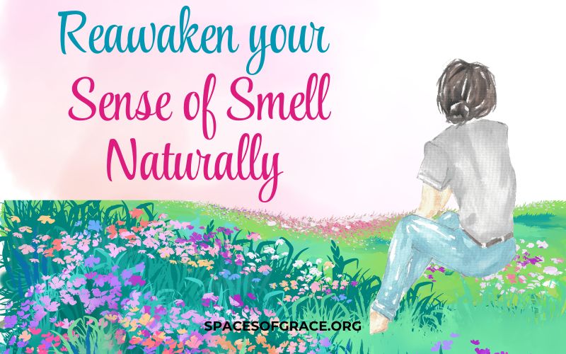 Reawakening Your Natural Sense of Smell: Simple Practices to Revive Your Olfactory Power